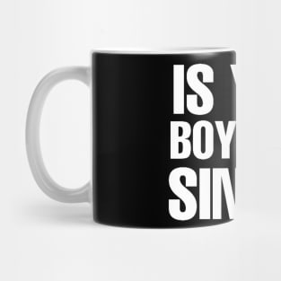 Is Your Boyfriend Single? Mug